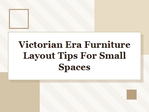 Victorian Era Furniture Layout Tips for Small Spaces