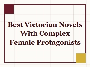 Victorian Tales of Strong and Complex Women