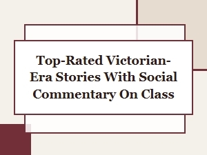 Victorian Tales That Critique Class and Society