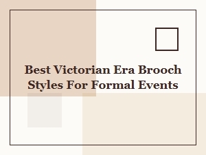 Elegant Victorian Brooch Styles for Formal Occasions