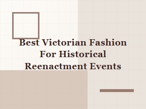 Elegant Victorian Fashion for Authentic Historical Reenactment Looks
