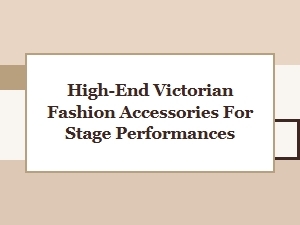 Elegant Victorian Stage Accessories for Discerning Performers